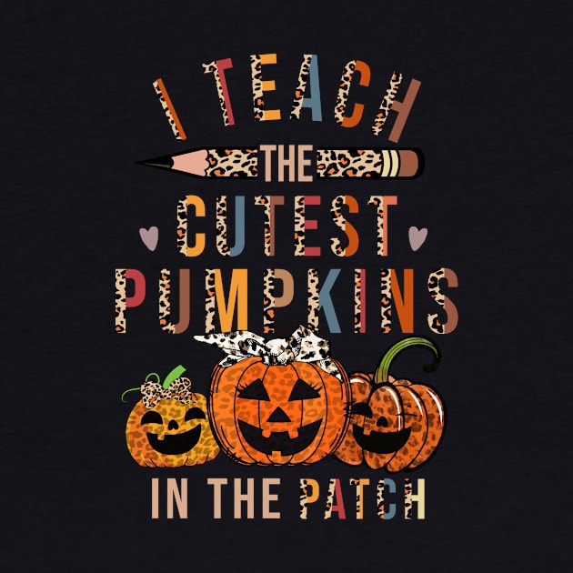 I Teach The Cutest Pumpkins In The Patch Teacher Fall Season by saugiohoc994